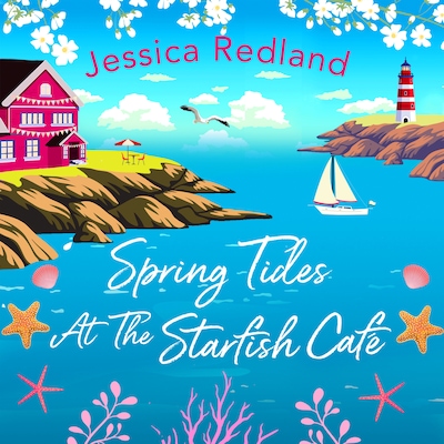 Spring Tides at The Starfish Café - The Starfish Café - The emotional, uplifting read from Jessica Redland, Book 2 (Unabridged)