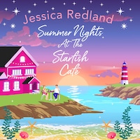 Summer Nights at The Starfish Café - The Starfish Café - The BRAND NEW uplifting romantic summer read from Jessica Redland for 2023, Book 3 (Unabridged)