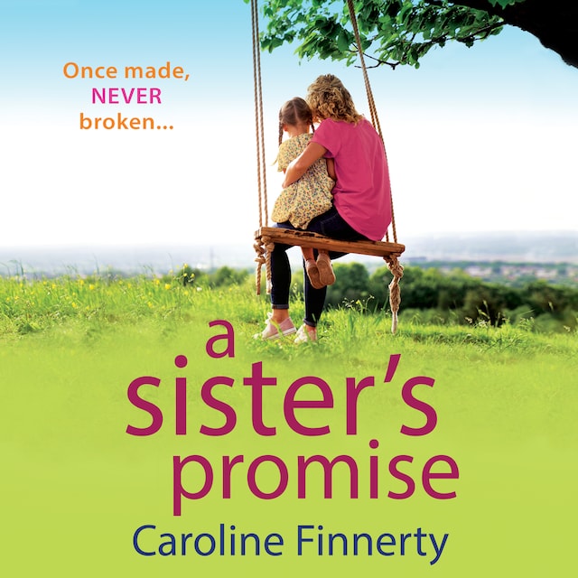 Kirjankansi teokselle A Sister's Promise - The BRAND NEW heartbreaking read from Caroline Finnerty for 2022 (Unabridged)