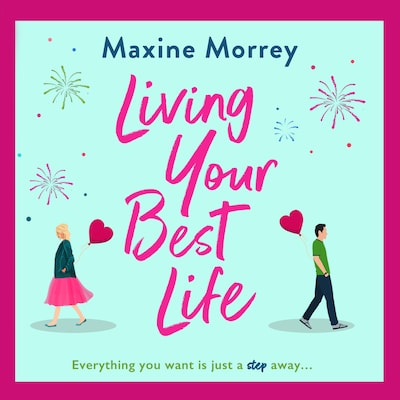 Living Your Best Life - The perfect feel-good romance from Maxine Morrey (Unabridged)