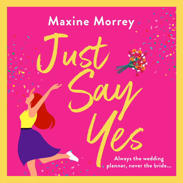 Buchcover für Just Say Yes - The BRAND NEW uplifting romantic comedy from bestseller Maxine Morrey for 2022 (Unabridged)