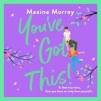 You've Got This - A BRAND NEW feel-good romantic comedy from Maxine Morrey, perfect for summer 2023 (Unabridged)