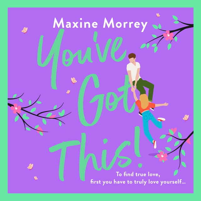 Book cover for You've Got This - A BRAND NEW feel-good romantic comedy from Maxine Morrey, perfect for summer 2023 (Unabridged)