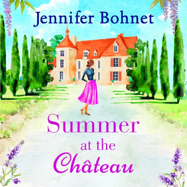 Book cover for Summer at the Château - The perfect escapist read for 2021 from bestseller Jennifer Bohnet (Unabridged)