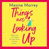 Things Are Looking Up - An uplifting, heartwarming romance for 2021 (Unabridged)