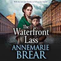 The Waterfront Lass - A gritty historical saga from AnneMarie Brear (Unabridged)
