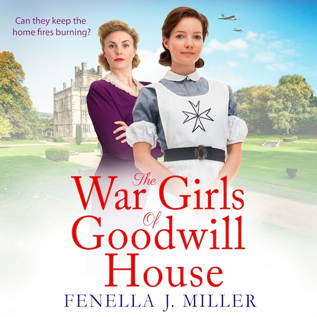 Book cover for The War Girls of Goodwill House - The start of a brand new historical saga series by Fenella J. Miller for 2022 (Unabridged)