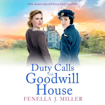 Duty Calls at Goodwill House - Goodwill House - The gripping historical saga from Fenella J Miller, Book 3 (Unabridged)