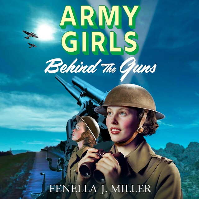 Kirjankansi teokselle Army Girls: Behind the Guns (Unabridged)