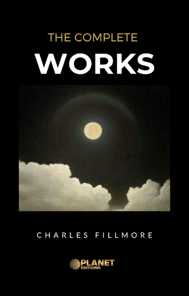 Book cover for The complete works Charles Fillmore