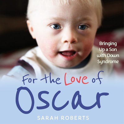 For The Love of Oscar - Bringing Up a Son with Down Syndrome (Unabridged)