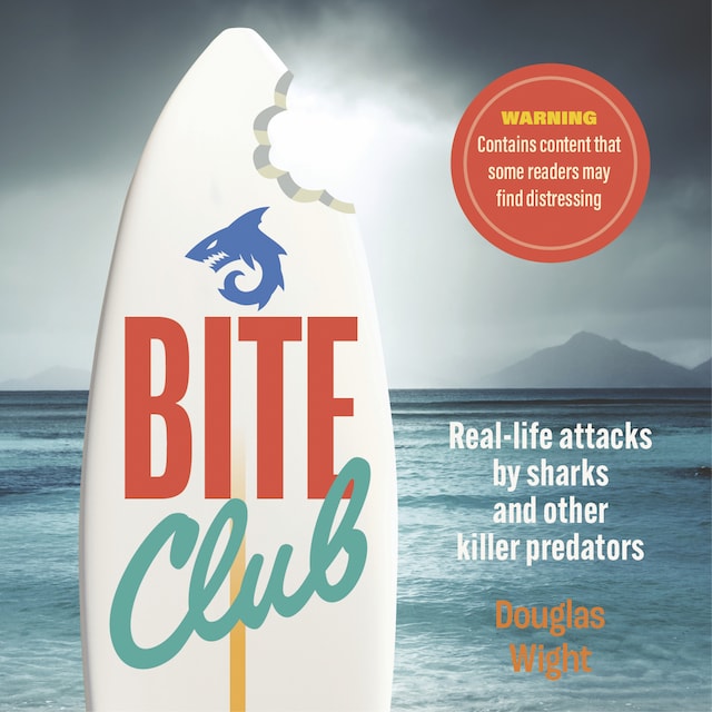 Book cover for Bite Club - Real-life attacks by sharks and other killer predators (Unabridged)
