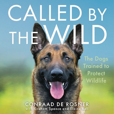 Called by the Wild - The Dogs Trained to Protect Wildlife (Unabridged)