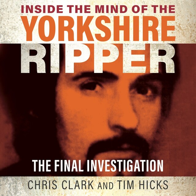 Buchcover für Inside the Mind of the Yorkshire Ripper - The Final Investigation (Unabridged)