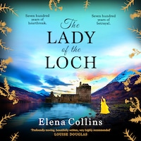 The Lady of the Loch - The BRAND NEW heartbreaking and unforgettable timeslip novel from Elena Collins, author of The Witch's Tree, for 2023 (Unabridged)