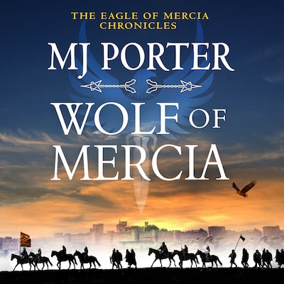 Wolf of Mercia - The Eagle of Mercia Chronicles - The action-packed historical thriller from MJ Porter, Book 2 (Unabridged)