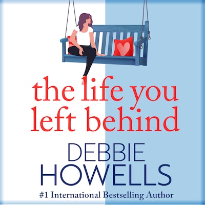 The Life You Left Behind - A breathtaking story of love, loss and happiness from Sunday Times bestseller Debbie Howells (Unabridged)