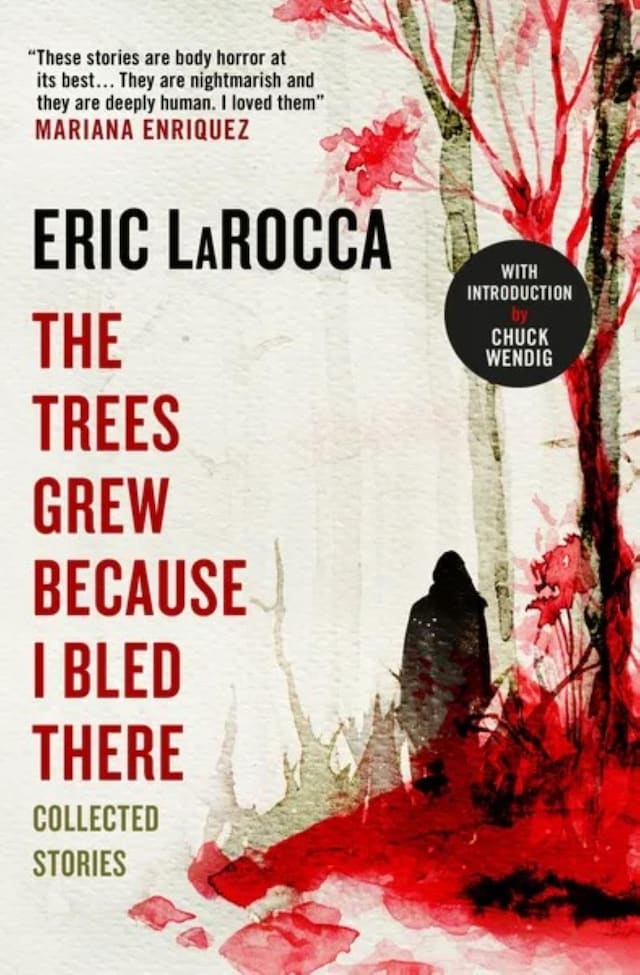 Book cover for The Trees Grew Because I Bled There: Collected Stories