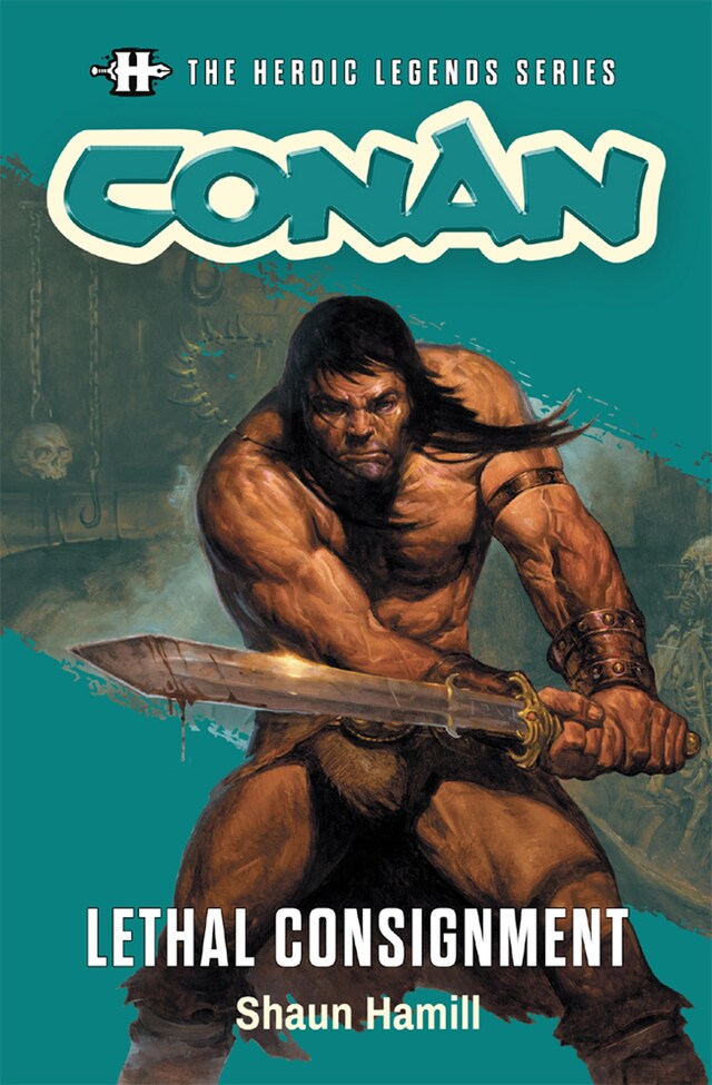 Book cover for The Heroic Legends Series - Conan: Lethal Consignment