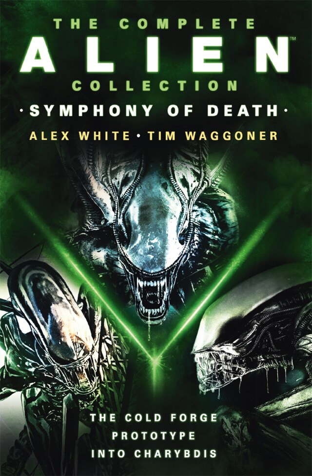 Book cover for The Complete Alien Collection: Symphony of Death (The Cold Forge, Prototype, Into Charybdis)