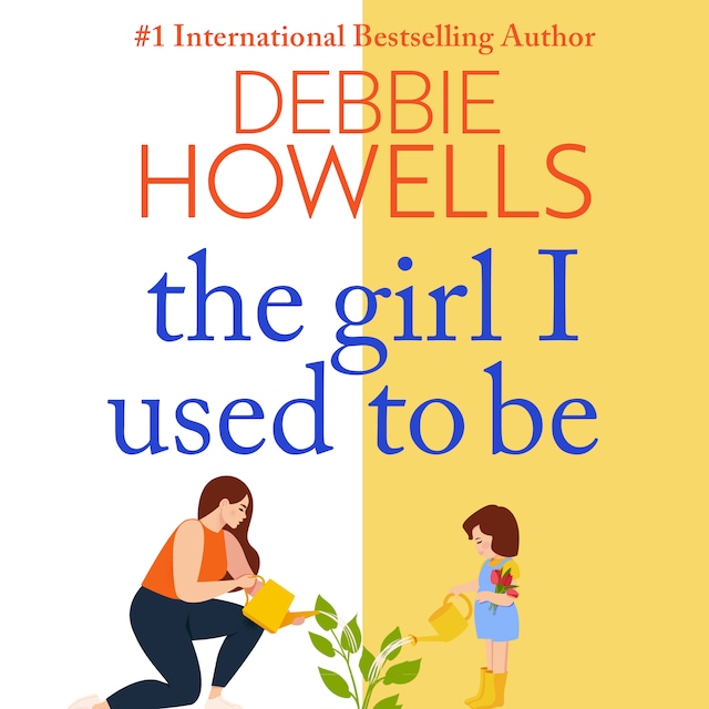Kirjankansi teokselle The Girl I Used To Be - The BRAND NEW heartbreaking, uplifting read from Sunday Times bestseller Debbie Howells for 2022 (Unabridged)