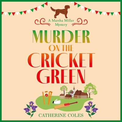 Murder on the Cricket Green - The Martha Miller Mysteries - The BRAND NEW village mystery perfect for cozy crime fans, Book 4 (Unabridged)