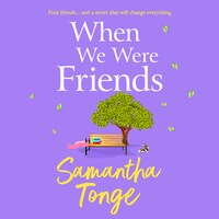 When We Were Friends - A BRAND NEW emotional and uplifting novel from Samantha Tonge for summer 2023 (Unabridged)