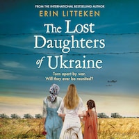 The Lost Daughters of Ukraine - A BRAND NEW heartbreaking WW2 historical novel inspired by a true story for 2023 - From the bestselling author of The Memory Keeper of Kyiv (Unabridged)