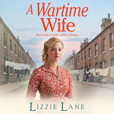 A Wartime Wife - Mary Anne Randall - A gripping historical saga from bestseller Lizzie Lane, Book 1 (Unabridged)