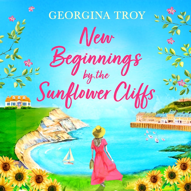 Kirjankansi teokselle New Beginnings by the Sunflower Cliffs - Sunflower Cliffs - The first in a BRAND NEW romantic, escapist series from Georgina Troy for 2023, Book 1 (Unabridged)