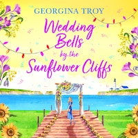 Wedding Bells by the Sunflower Cliffs - Sunflower Cliffs, Book 3 (Unabridged)