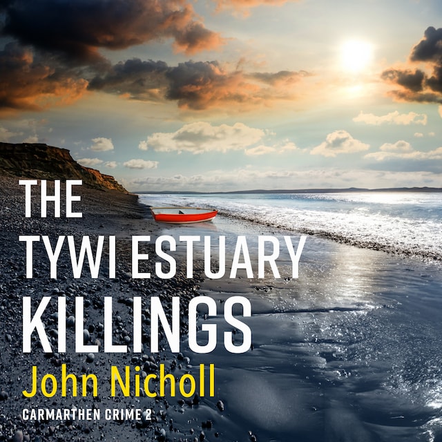 The Tywi Estuary Killings - Carmarthen Crime - A gripping, gritty crime mystery from John Nicholl, Book 2 (Unabridged)