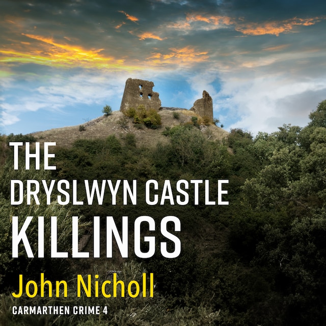 The Dryslwyn Castle Killings - Carmarthen Crime, Book 4 (Unabridged)