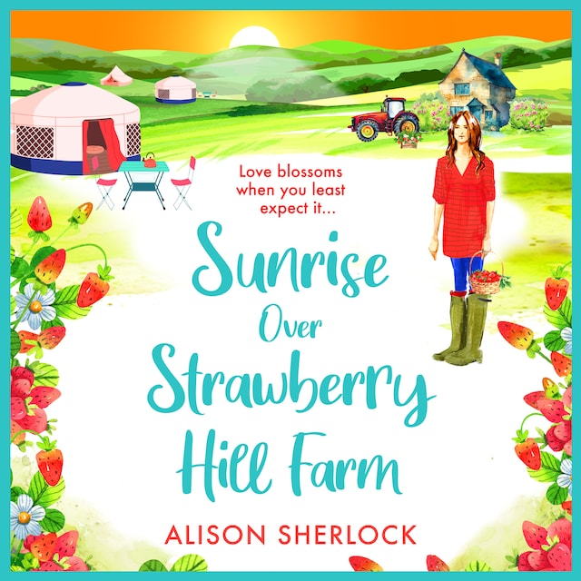 Sunrise over Strawberry Hill Farm - The Railway Lane Series - A BRAND NEW gorgeous, uplifting cozy small town romance from Alison Sherlock for 2024, Book 3 (Unabridged)