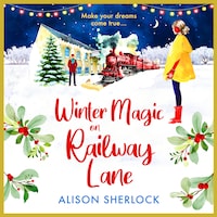 Winter Magic on Railway Lane - A BRAND NEW uplifting, cosy, festive romance from Alison Sherlock for 2024 (Unabridged)