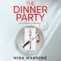 The Dinner Party - Prepare to be GRIPPED by the BRAND NEW psychological thriller from Nina Manning for 2025 (Unabridged)