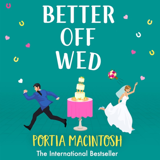 Better Off Wed - The BRAND NEW laugh-out-loud friends-to-lovers romantic comedy from bestseller Portia MacIntosh for 2023 (Unabridged)