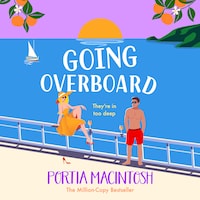 Going Overboard - A BRAND NEW gorgeous, utterly hilarious, forced proximity summer romance from Portia MacIntosh (Unabridged)