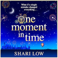 One Moment in Time - The BRAND NEW novel from Shari Low, the NUMBER ONE BESTSELLING author of One Day With You (Unabridged)