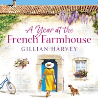 A Year at the French Farmhouse - Escape to France for the perfect BRAND NEW uplifting, feel-good book for 2022 (Unabridged)