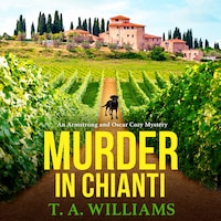 Murder in Chianti - An Armstrong and Oscar Cozy Mystery - A BRAND NEW gripping cozy mystery from T.A. Williams for 2023, Book 2 (Unabridged)