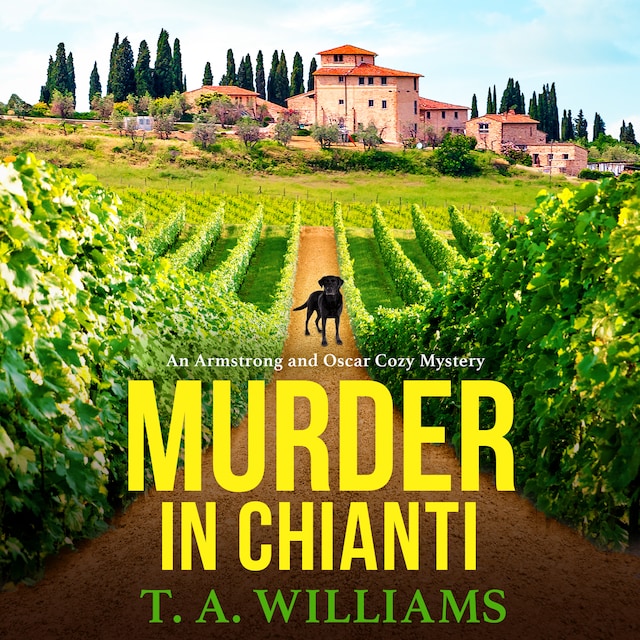 Boekomslag van Murder in Chianti - An Armstrong and Oscar Cozy Mystery - A BRAND NEW gripping cozy mystery from T.A. Williams for 2023, Book 2 (Unabridged)