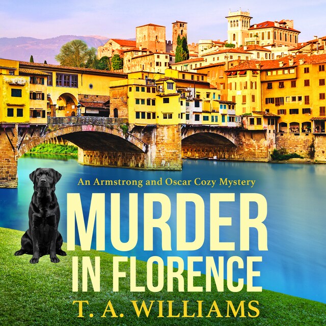 Kirjankansi teokselle Murder in Florence - An Armstrong and Oscar Cozy Mystery, Book 3 (Unabridged)