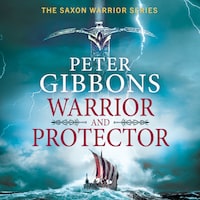 Warrior and Protector - The Saxon Warrior Series, Book 1 (Unabridged)