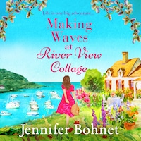 Making Waves at River View Cottage - An escapist, heartwarming read from Jennifer Bohnet (Unabridged)