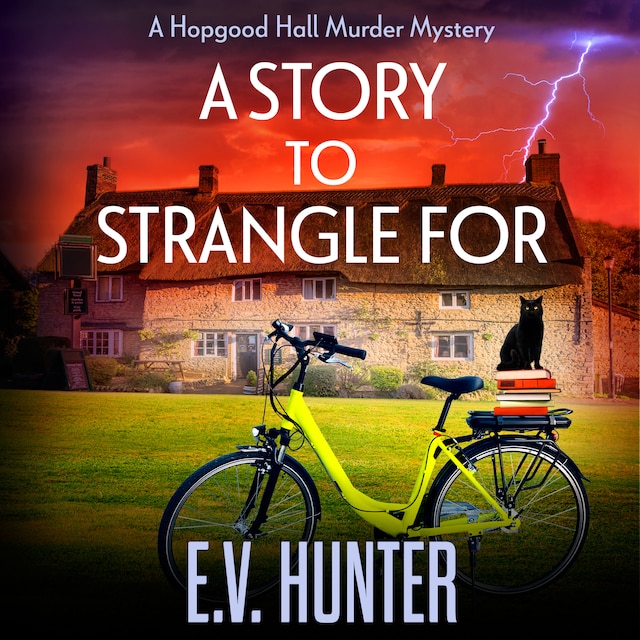 A Story to Strangle For - The Hopgood Hall Murder Mysteries - A BRAND NEW gripping cozy mystery full of twists and turns from E V Hunter for 2024, Book 4 (Unabridged)
