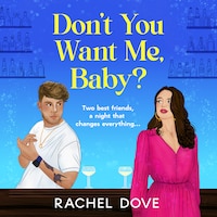 Don't You Want Me, Baby? - Two best friends, a night that changes everything ... (Unabridged)