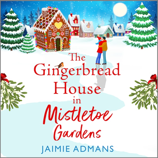 Book cover for The Gingerbread House in Mistletoe Gardens - The perfect festive, feel-good romance from Jaimie Admans for 2023 (Unabridged)