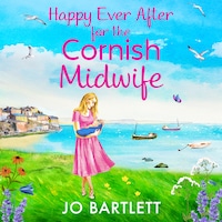 Happy Ever After for the Cornish Midwife - The Cornish Midwife Series, Book 8 (Unabridged)