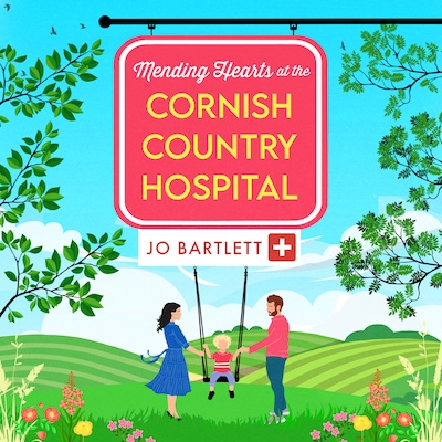Mending Hearts at the Cornish Country Hospital - The Cornish Country Hospital, Book 6 (Unabridged)